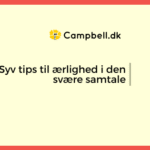 Syv tips til ærlighed i den svære samtale