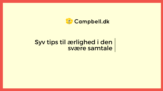 Syv tips til ærlighed i den svære samtale