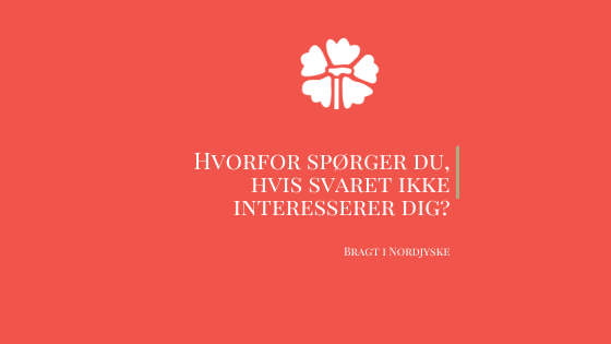 Ægte interesse: Hvorfor spørger du, hvis svaret ikke interesserer dig?