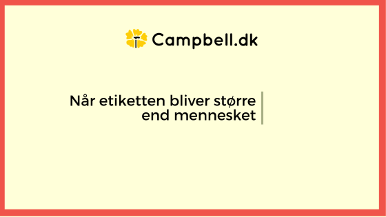 Når etiketten bliver større end mennesket