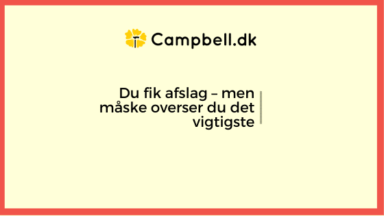 blogbillede med teksten: Du fik afslag – men måske overser du det vigtigste