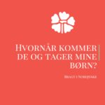 Thumbnail til bloggen: hvornår kommer de og tager mine børn?